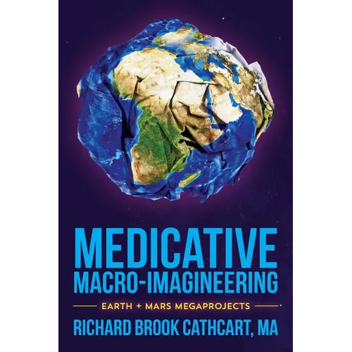 Medicative Macro-Imagineering: Earth & Mars Megaprojects - Paperback