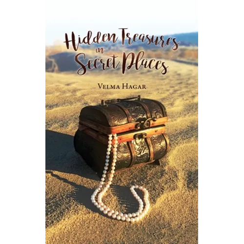 Hidden Treasures in Secret Places: Words of Wisdom for Everyday Life - Paperback