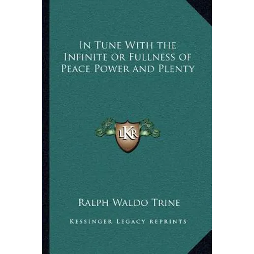In Tune with the Infinite or Fullness of Peace Power and Plenty - Paperback