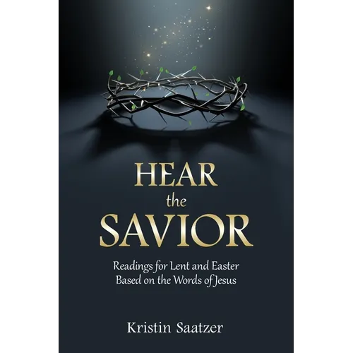 Hear the Savior: Readings for Lent and Easter Based on the Words of Jesus - Paperback