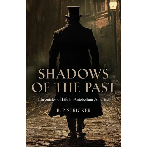 Shadows of the Past: Chronicles of Life in Antebellum America - Paperback