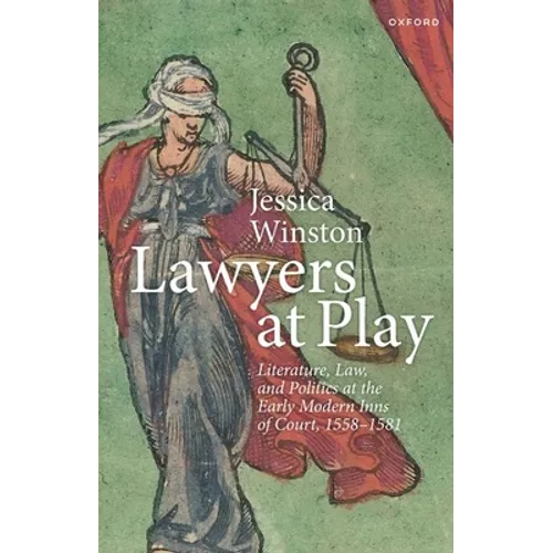 Lawyers at Play: Literature, Law, and Politics at the Early Modern Inns of Court, 1558-1581 - Paperback