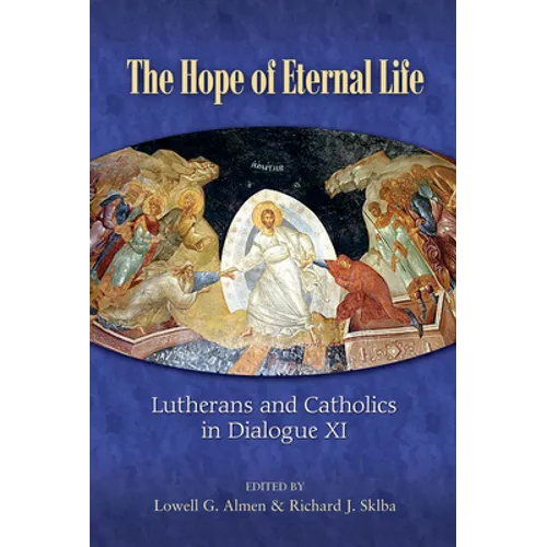 The Hope of Eternal Life: Lutherans and Catholics in Dialogue XI - Paperback