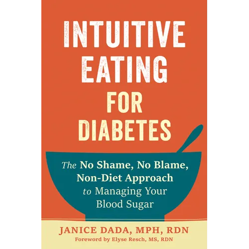 Intuitive Eating for Diabetes: The No Shame, No Blame, Non-Diet Approach to Managing Your Blood Sugar - Paperback