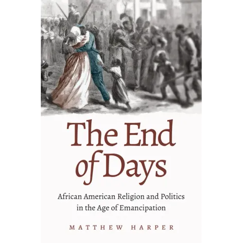 The End of Days: African American Religion and Politics in the Age of Emancipation - Paperback