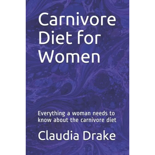 Carnivore Diet for Women: Everything a woman needs to know about the carnivore diet - Paperback