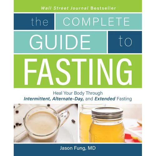 Complete Guide to Fasting: Heal Your Body Through Intermittent, Alternate-Day, and Extended Fasting - Paperback