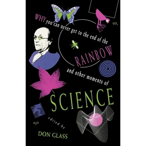 Why You Can Never Get to the End of the Rainbow and Other Moments Ofscience - Paperback