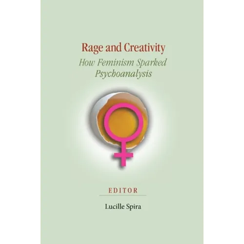 Rage and Creativity: How Feminism Sparked Psychoanalysis - Paperback