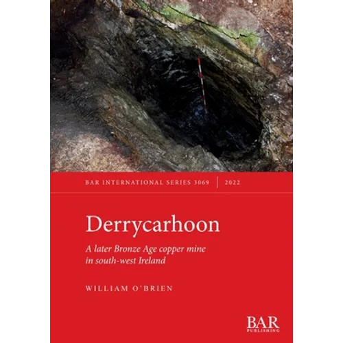 Derrycarhoon: A later Bronze Age copper mine in south-west Ireland - Paperback