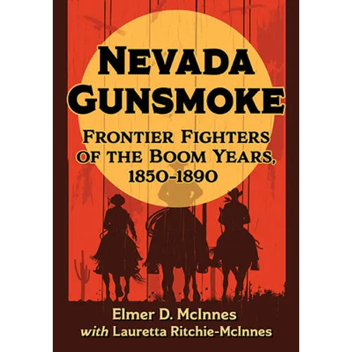 Nevada Gunsmoke: Frontier Fighters of the Boom Years, 1850-1890 - Paperback