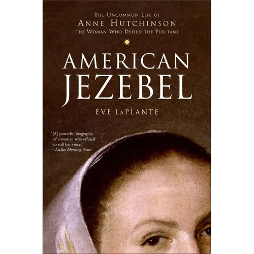 American Jezebel: The Uncommon Life of Anne Hutchinson, the Woman Who Defied the Puritans - Paperback