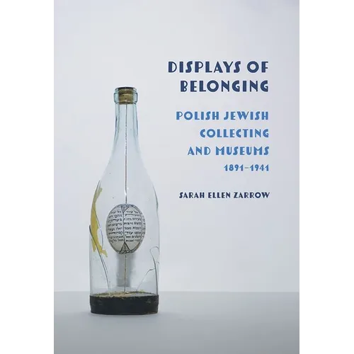 Displays of Belonging: Polish Jewish Collecting and Museums, 1891-1941 - Hardcover