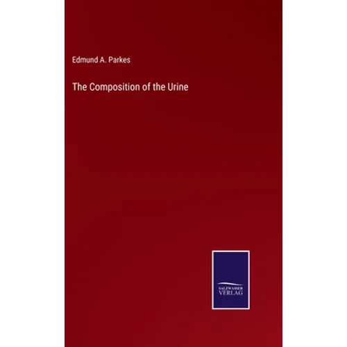 The Composition of the Urine - Hardcover