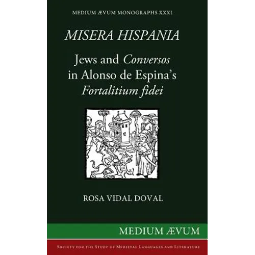 Misera Hispania: Jews and Conversos in Alonso de Espina's Fortalitium Fidei - Hardcover