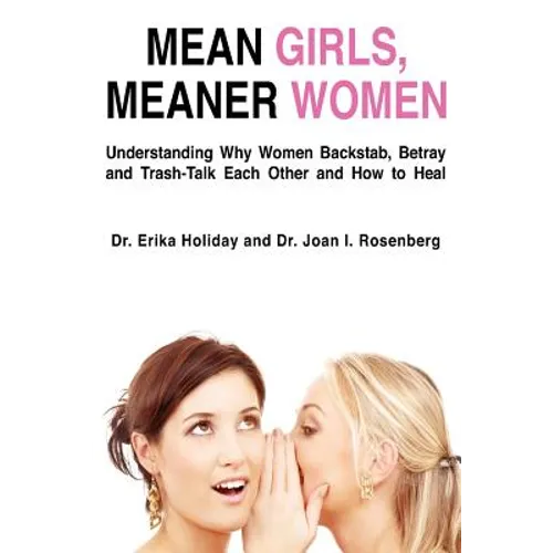 Mean Girls, Meaner Women: Understanding Why Women Backstab, Betray, and Trash-Talk Each Other and How to Heal - Paperback