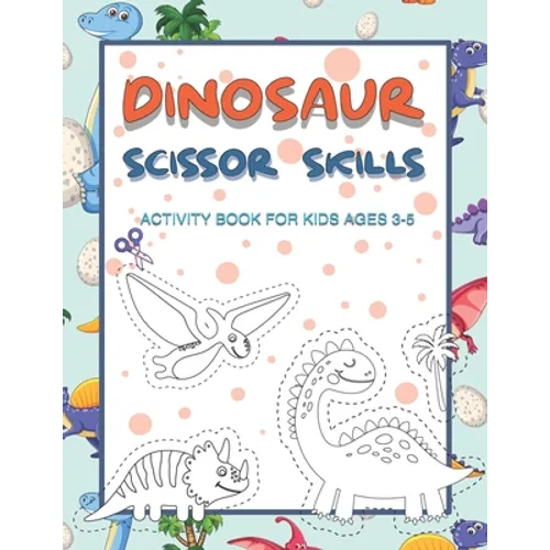 Dinosaur Scissor Skills Activity Book for Kids Ages 3-5: Perfect Activity Book To Practice Scissor Skills For Kindergarten And Preschool Kids. Great F - Paperback