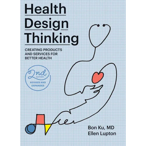 Health Design Thinking, Second Edition: Creating Products and Services for Better Health - Paperback