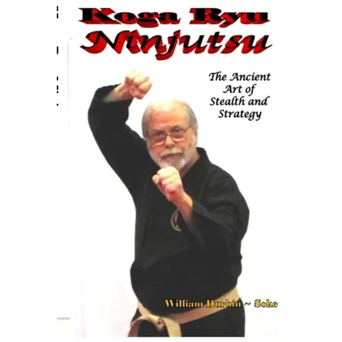 Koga Ryu Ninjutsu: The Ancient Art of Stealth and Strategy (revised) - Paperback