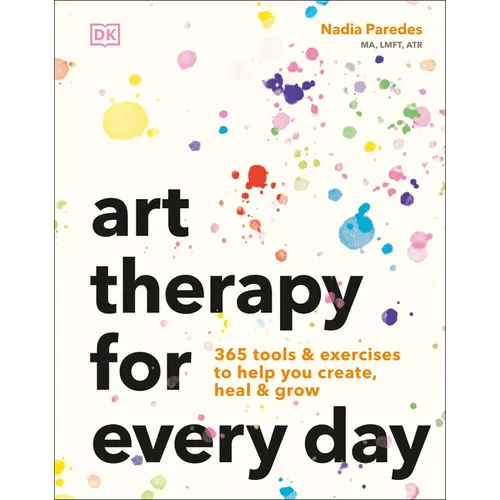 Art Therapy for Every Day: 365 Tools & Exercises to Help You Create, Heal & Grow - Paperback