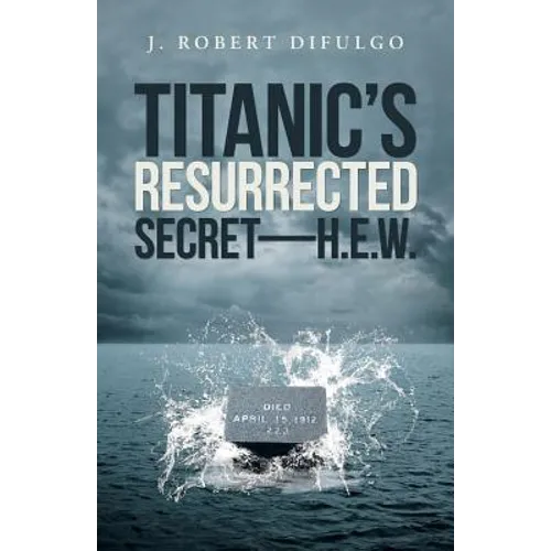 Titanic's Resurrected Secret-H.E.W. - Paperback