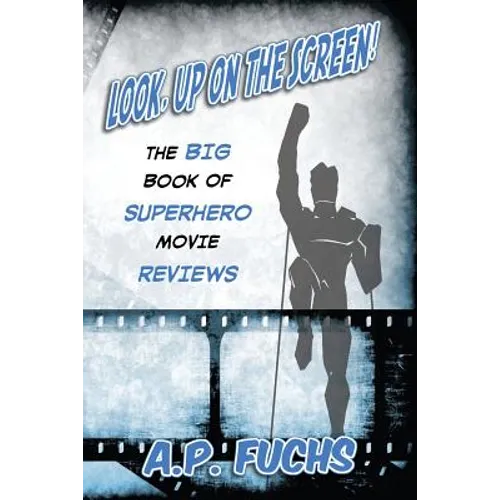 Look, Up on the Screen! the Big Book of Superhero Movie Reviews - Paperback