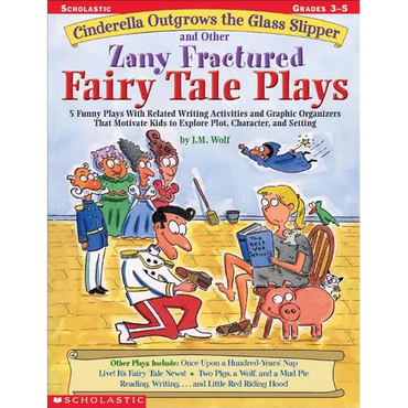 Cinderella Outgrows the Glass Slipper and Other Zany Fractured Fairy Tale Plays: 5 Funny Plays with Related Writing Activities and Graphic Organizers - Paperback