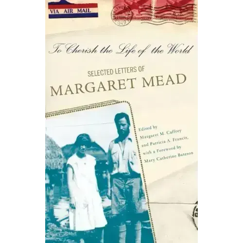 To Cherish the Life of the World: The Selected Letters of Margaret Mead - Hardcover
