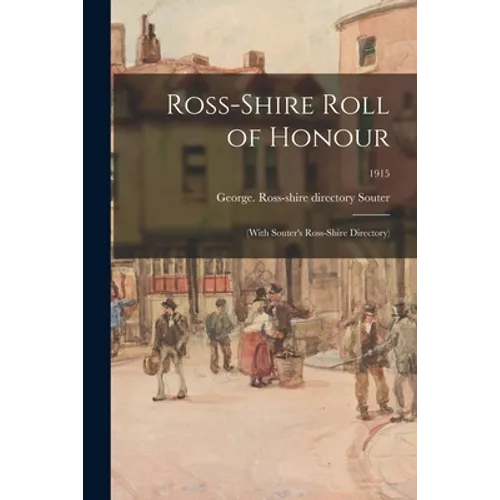 Ross-shire Roll of Honour: (with Souter's Ross-shire Directory); 1915 - Paperback