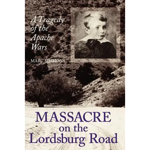 Massacre on the Lordsburg Road: A Tragedy of the Apache Wars Volume 15 - Paperback