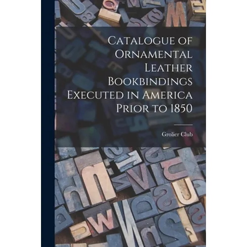 Catalogue of Ornamental Leather Bookbindings Executed in America Prior to 1850 - Paperback