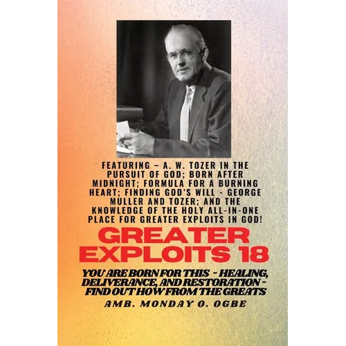 Greater Exploits - 18 Featuring - A. W. Tozer in The Pursuit of God; Born After Midnight;..: Formula for a Burning Heart; Finding God's Will - George - Paperback