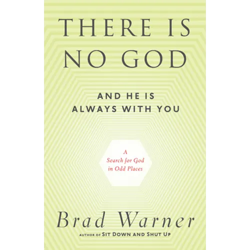 There Is No God and He Is Always with You: A Search for God in Odd Places - Paperback