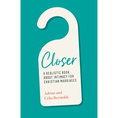 Closer: A Realistic Book about Intimacy for Christian Marriages - Paperback