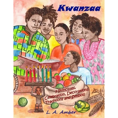 Kwanzaa: 7 Principles, Celebration, Decorations, Traditions and Symbols: A Kwanzaa Book for Kids - Paperback