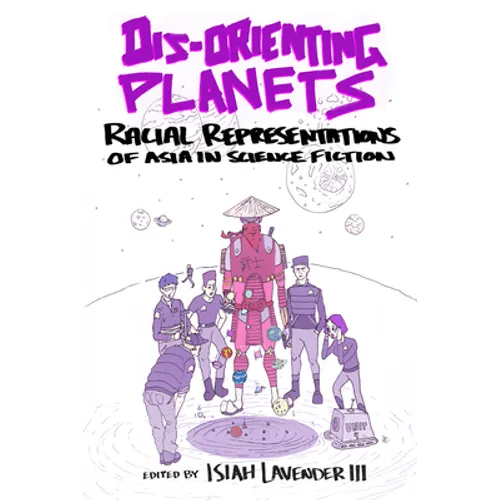 Dis-Orienting Planets: Racial Representations of Asia in Science Fiction - Paperback