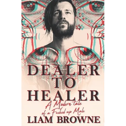 Dealer to Healer: A Modern Tale of A F*cked Up Male - Paperback