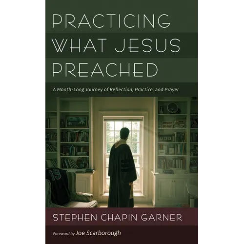 Practicing What Jesus Preached: A Month-Long Journey of Reflection, Practice, and Prayer - Hardcover
