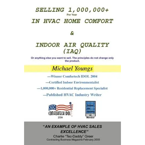 Selling 1,000,000+ Per Year in HVAC Home Comfort & Indoor Air Quality (IAQ): Or anything else you want to sell. The principles do not change only the - Paperback