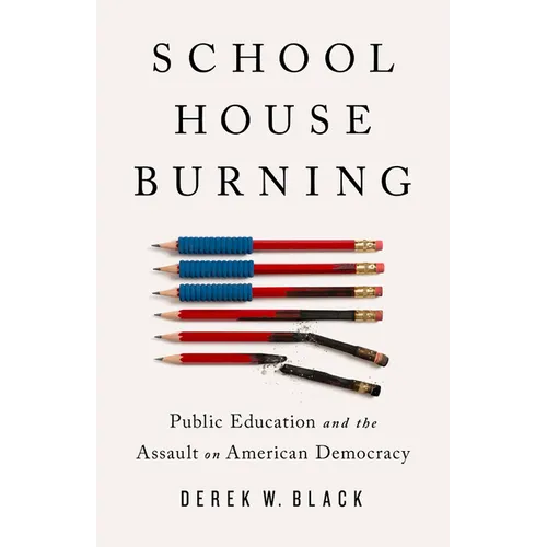 Schoolhouse Burning: Public Education and the Assault on American Democracy - Hardcover