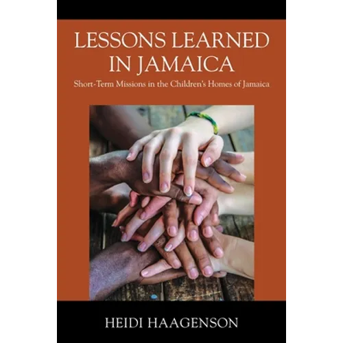 Lessons Learned in Jamaica: Short-Term Missions in the Children's Homes of Jamaica - Paperback