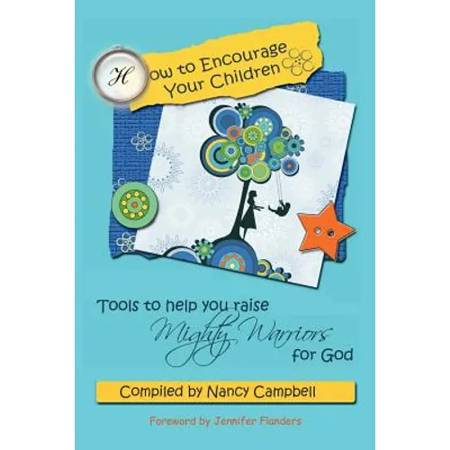 How to Encourage Your Children: Tools to Help You Raise Mighty Warriors for God - Paperback
