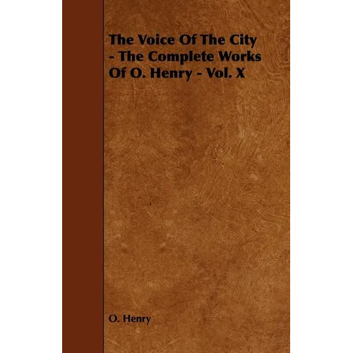 The Voice of the City - The Complete Works of O. Henry - Vol. X - Paperback