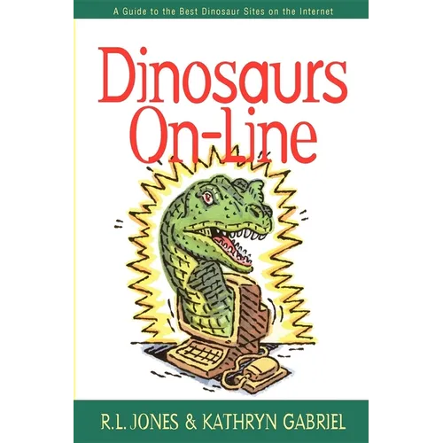 Dinosaurs On-Line: A Guide to the Best Dinosaur Sites on the Internet - Paperback