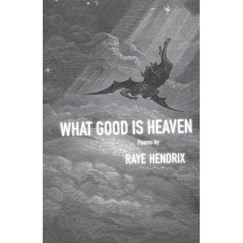 What Good Is Heaven: Poems - Paperback