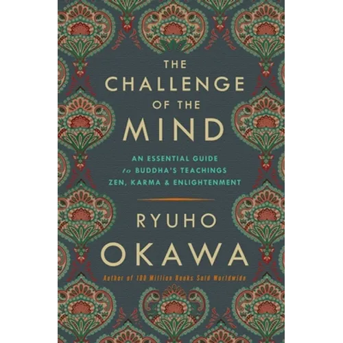 The Challenge of the Mind: An Essential Guide to Buddha's Teachings: Zen, Karma, and Enlightenment - Paperback