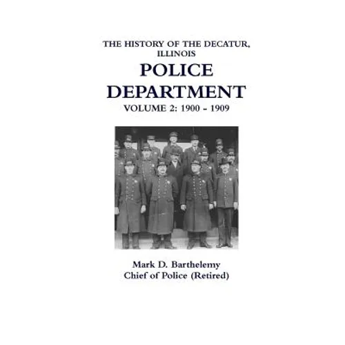 The History of the Decatur, Illinois Police Department: Volume 2 - Paperback