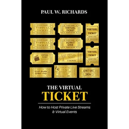 The Virtual Ticket: How to Host Private Live Streaming & Virtual Events - Paperback