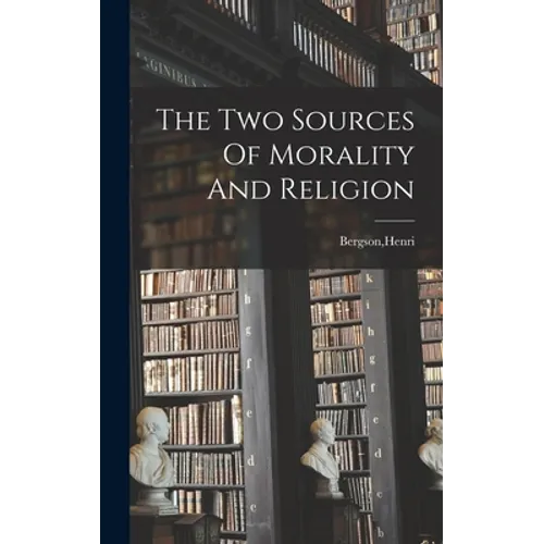 The Two Sources Of Morality And Religion - Hardcover