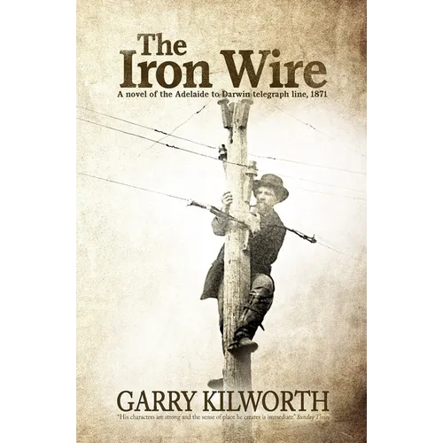The Iron Wire: A novel on the Adelaide to Darwin telegraph line, 1871 - Paperback